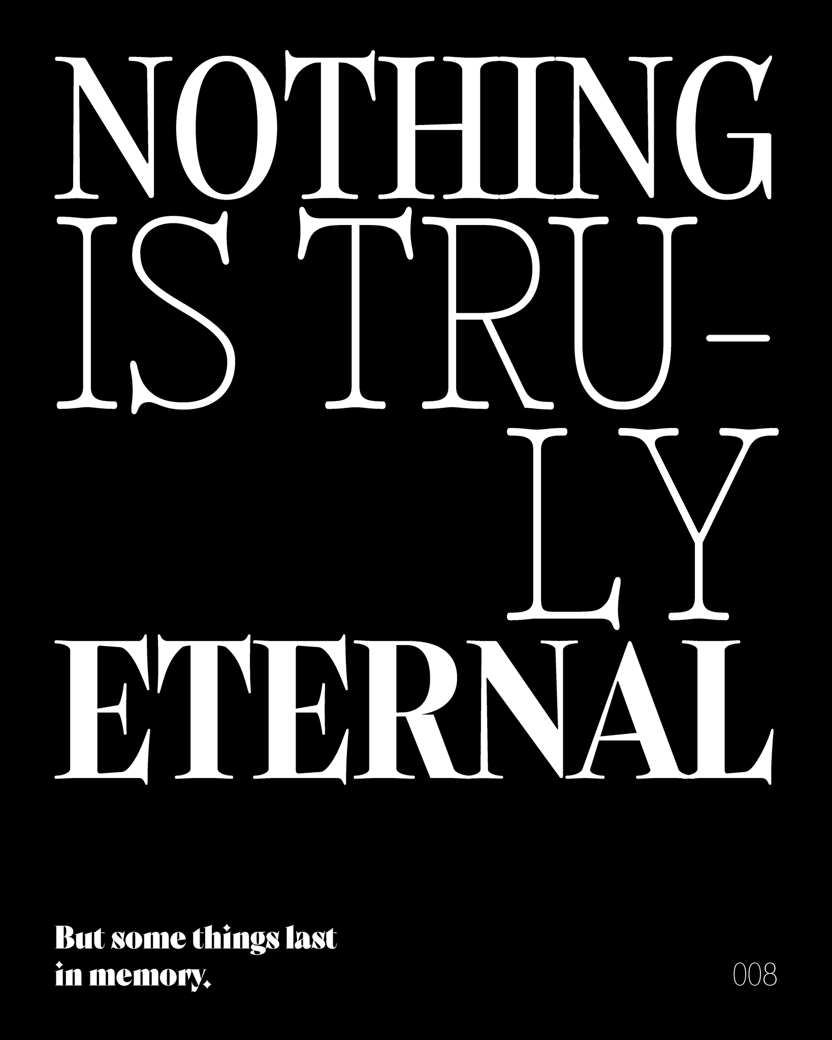 Black background with white text 'NOTHING IS TRULY ETERNAL' and a smaller text 'But some things last in memory.'